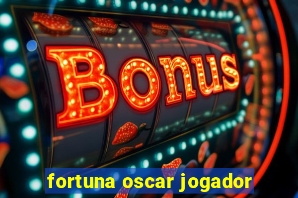 fortuna oscar jogador